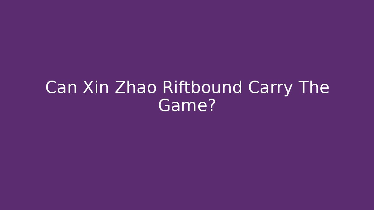 Can Xin Zhao Riftbound Carry The Game?