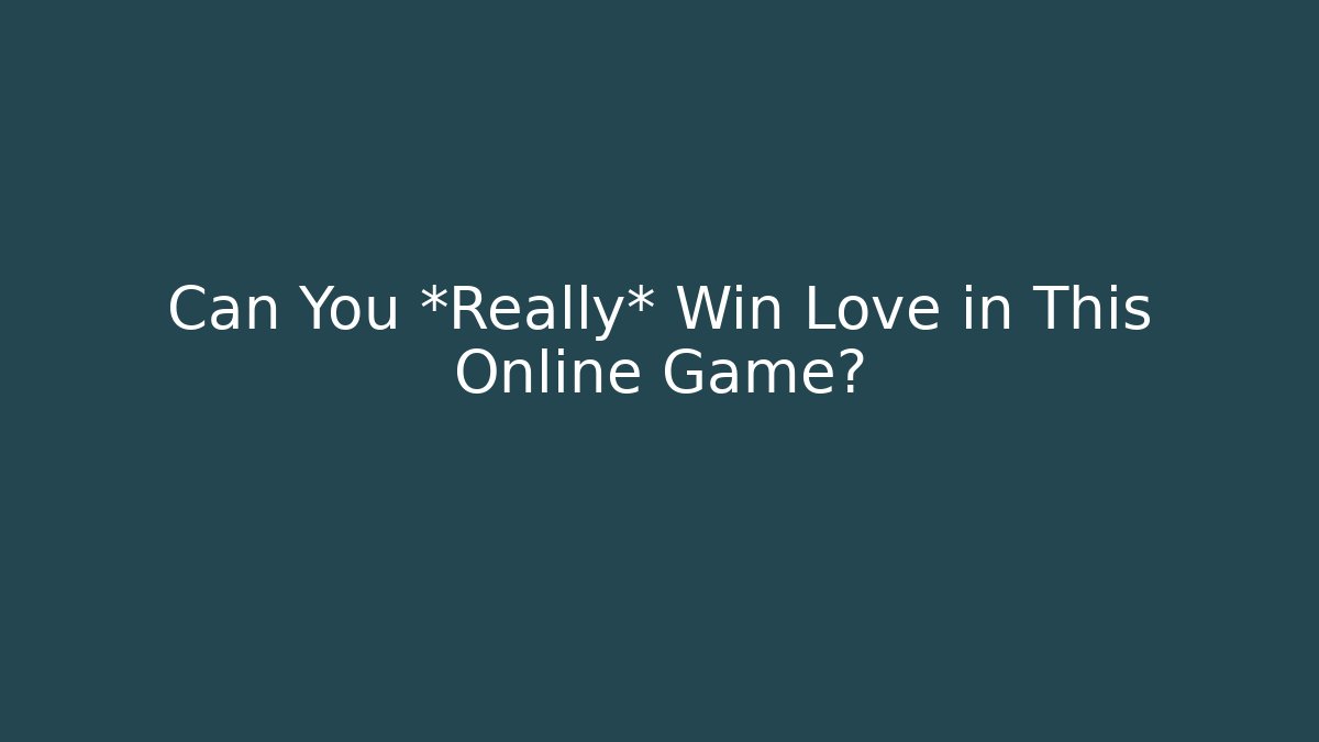 Can You *Really* Win Love in This Online Game?