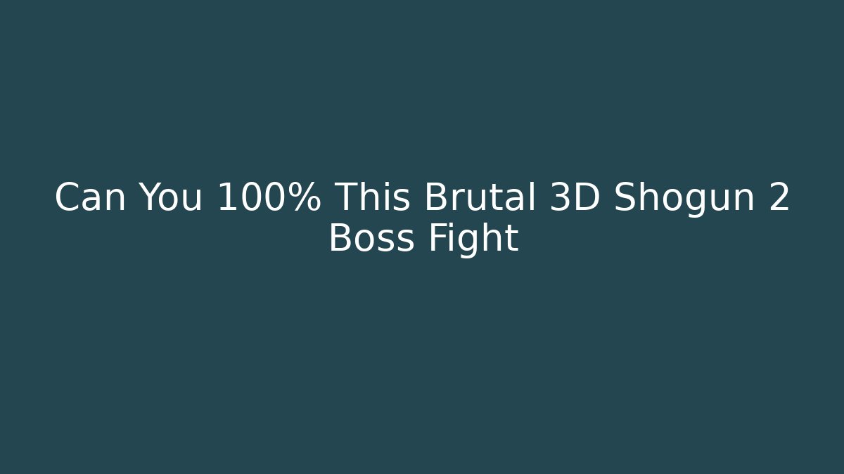 Can You 100% This Brutal 3D Shogun 2 Boss Fight - Boomer Naturals
