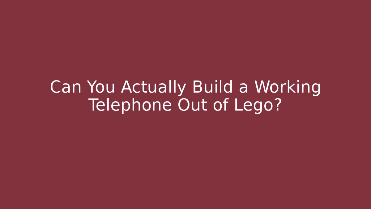 Can You Actually Build a Working Telephone Out of Lego?