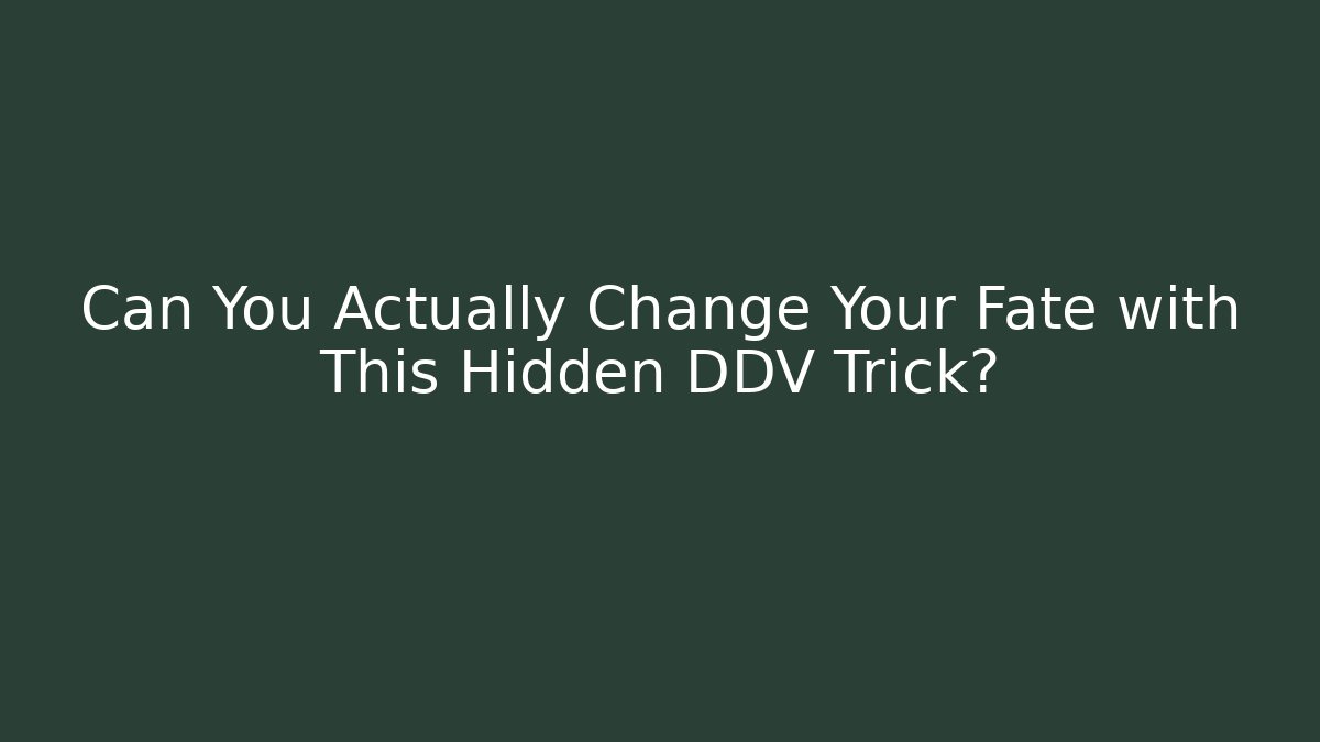 Can You Actually Change Your Fate with This Hidden DDV Trick?