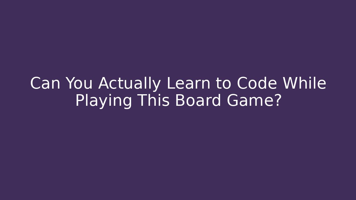 Can You Actually Learn to Code While Playing This Board Game?