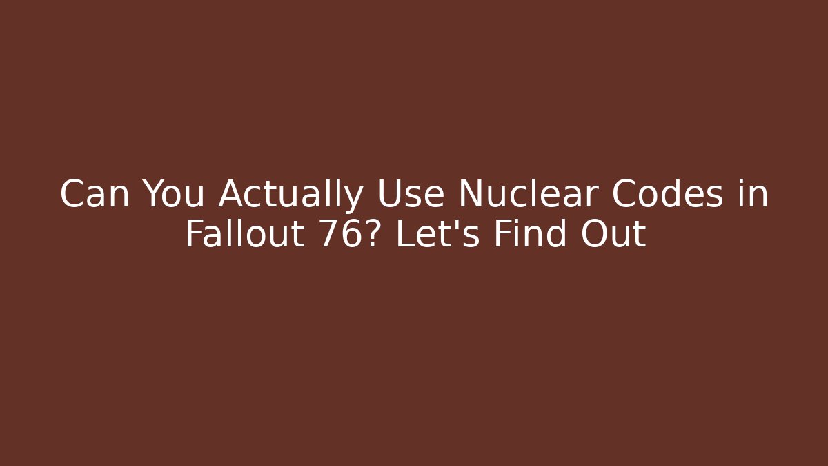 Can You Actually Use Nuclear Codes in Fallout 76? Let's Find Out