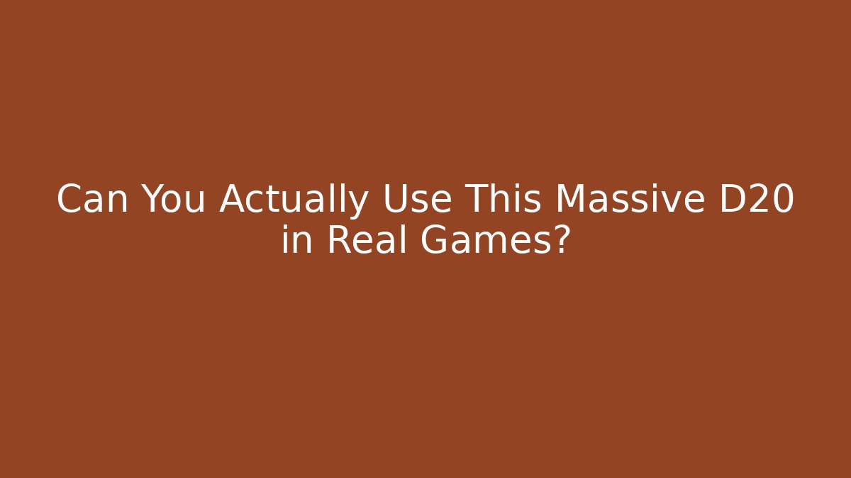 Can You Actually Use This Massive D20 in Real Games?
