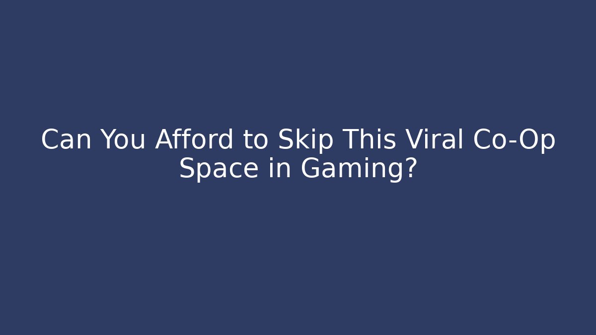 Can You Afford to Skip This Viral Co-Op Space in Gaming?
