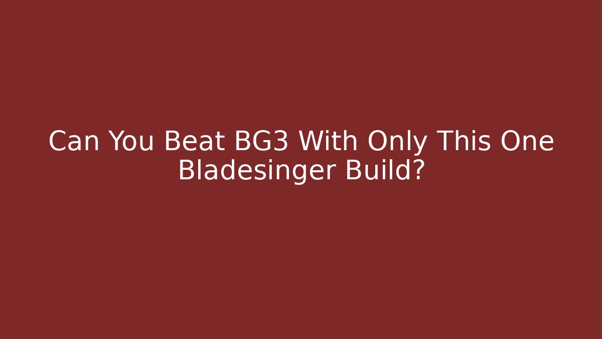 Can You Beat BG3 With Only This One Bladesinger Build?