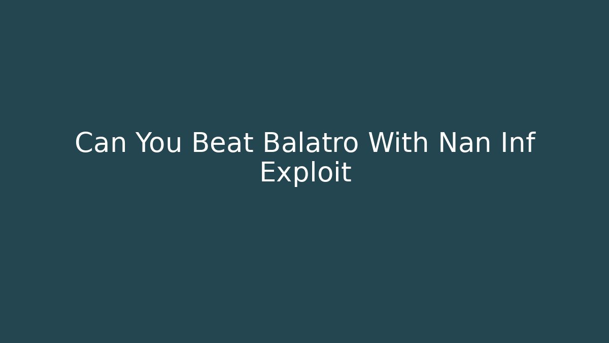 Can You Beat Balatro With Nan Inf Exploit