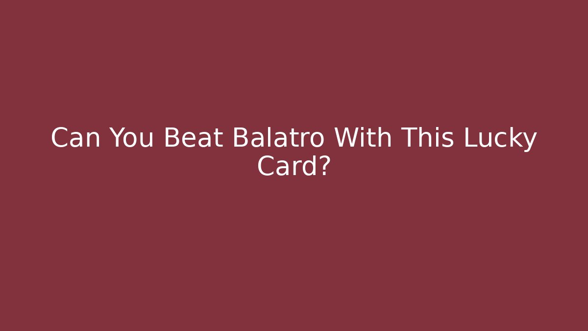Can You Beat Balatro With This Lucky Card?