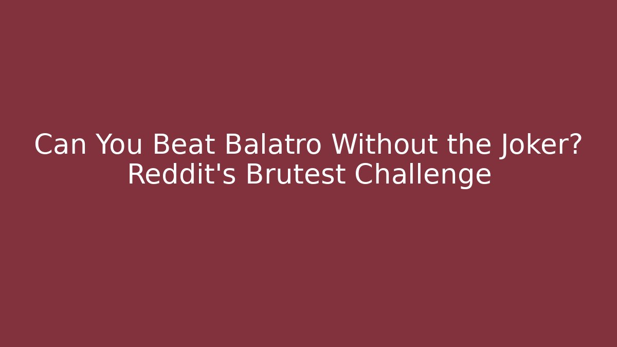 Can You Beat Balatro Without the Joker? Reddit's Brutest Challenge - Boomer Naturals