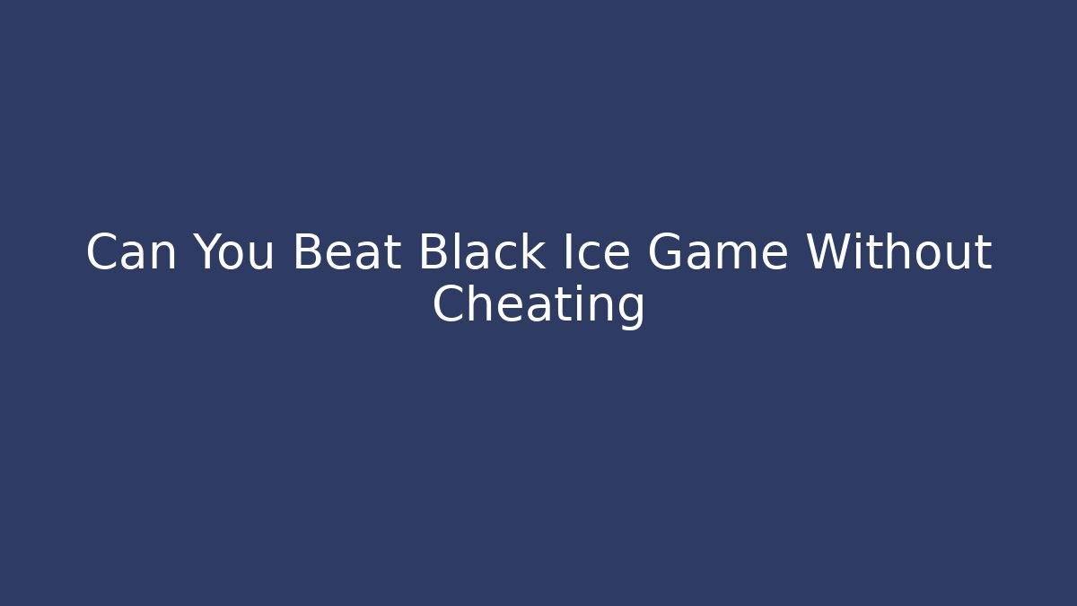 Can You Beat Black Ice Game Without Cheating