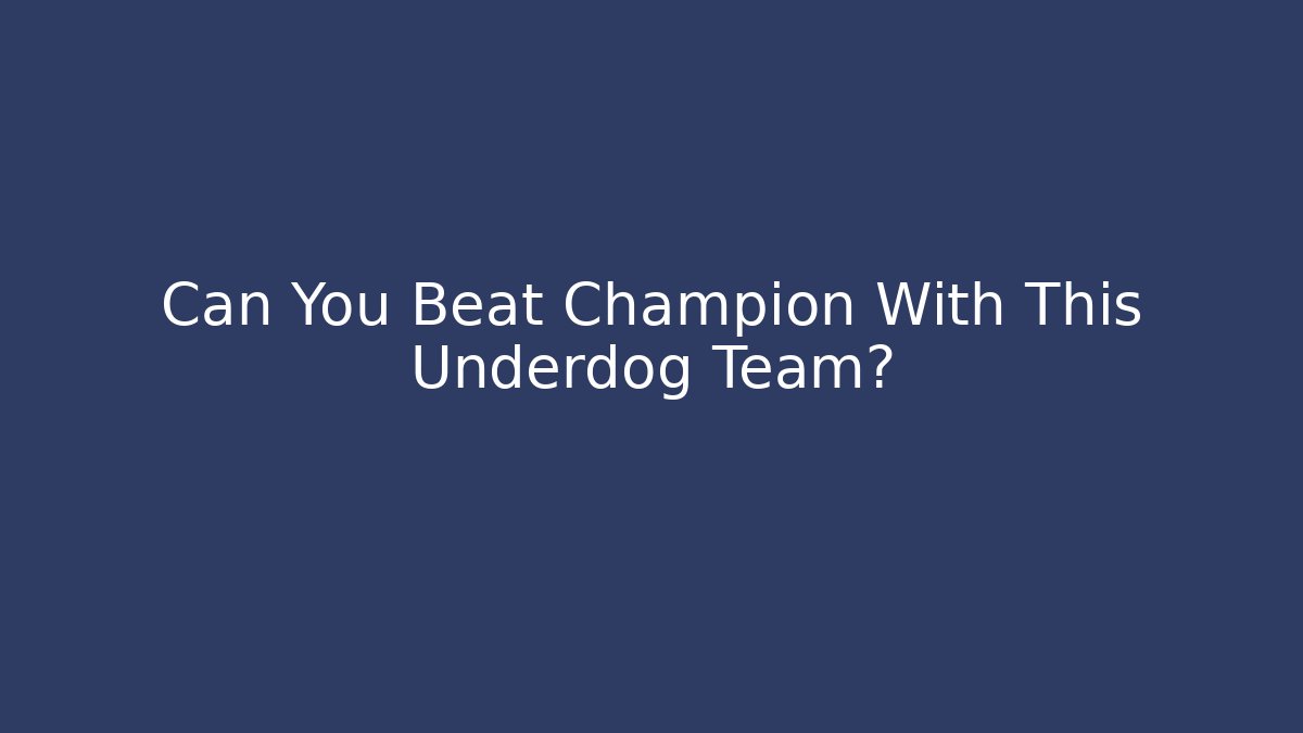 Can You Beat Champion With This Underdog Team?