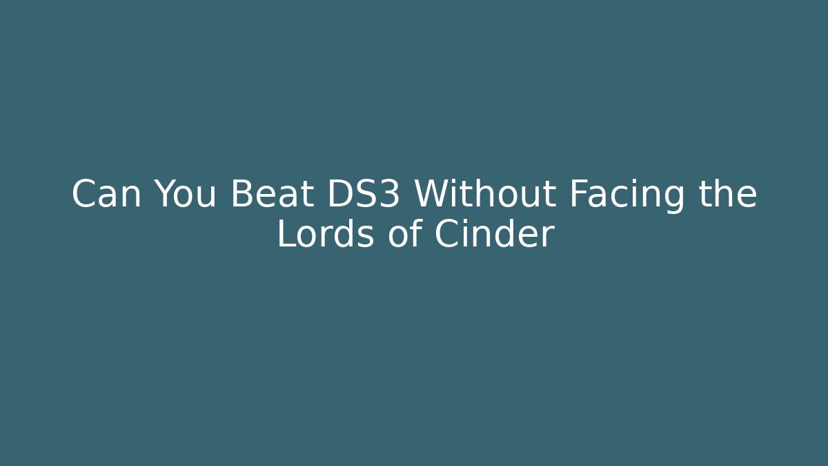 Can You Beat DS3 Without Facing the Lords of Cinder