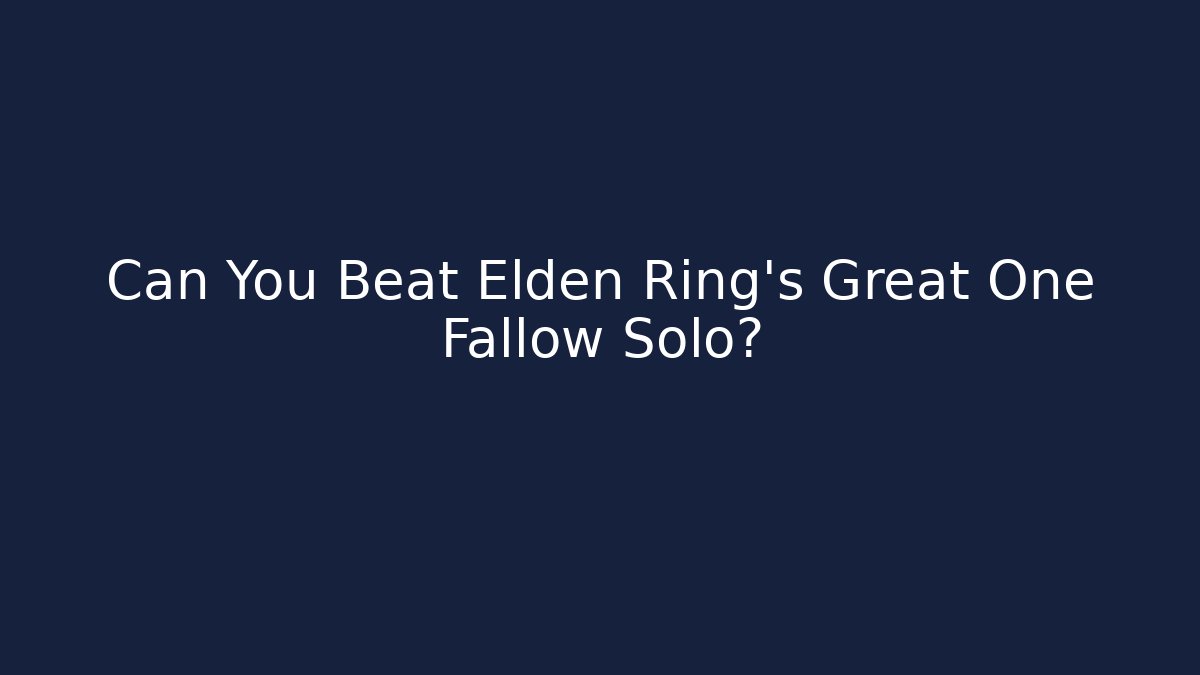Can You Beat Elden Ring's Great One Fallow Solo?