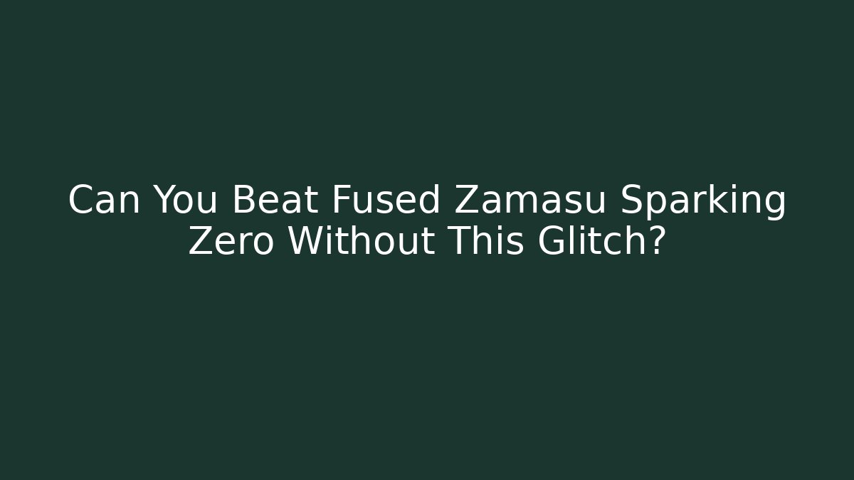 Can You Beat Fused Zamasu Sparking Zero Without This Glitch?