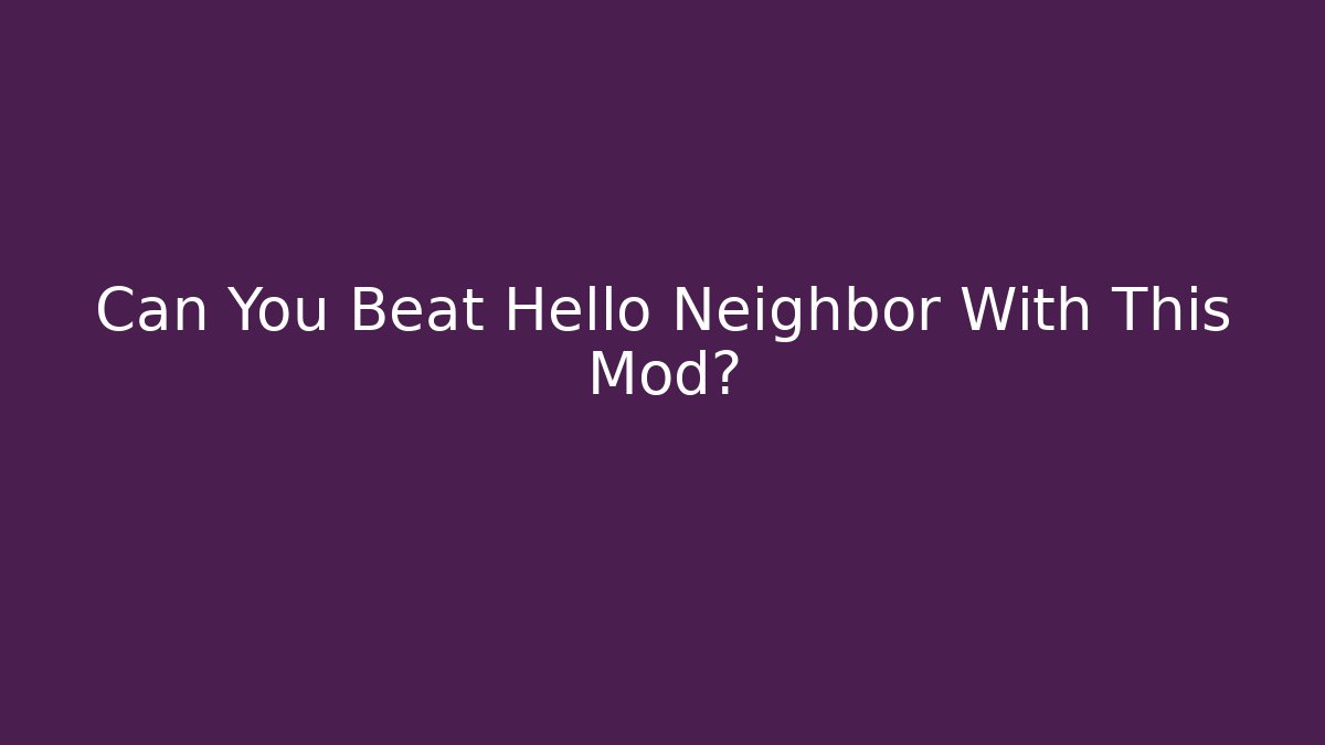 Can You Beat Hello Neighbor With This Mod?