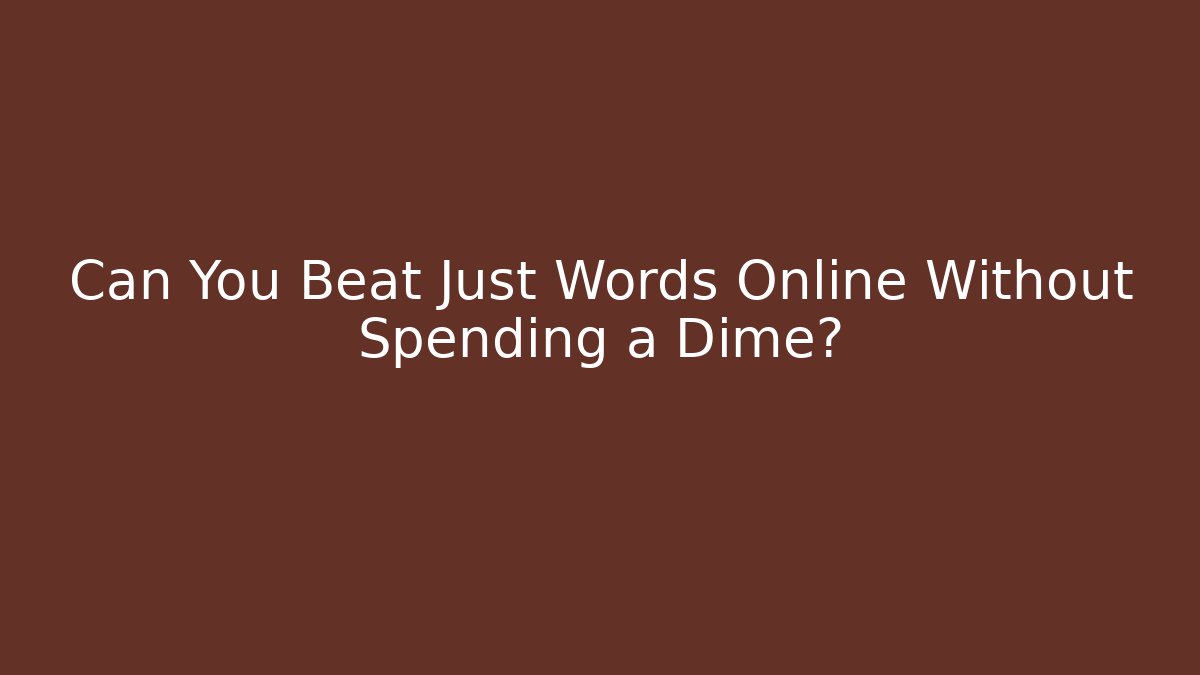 Can You Beat Just Words Online Without Spending a Dime?