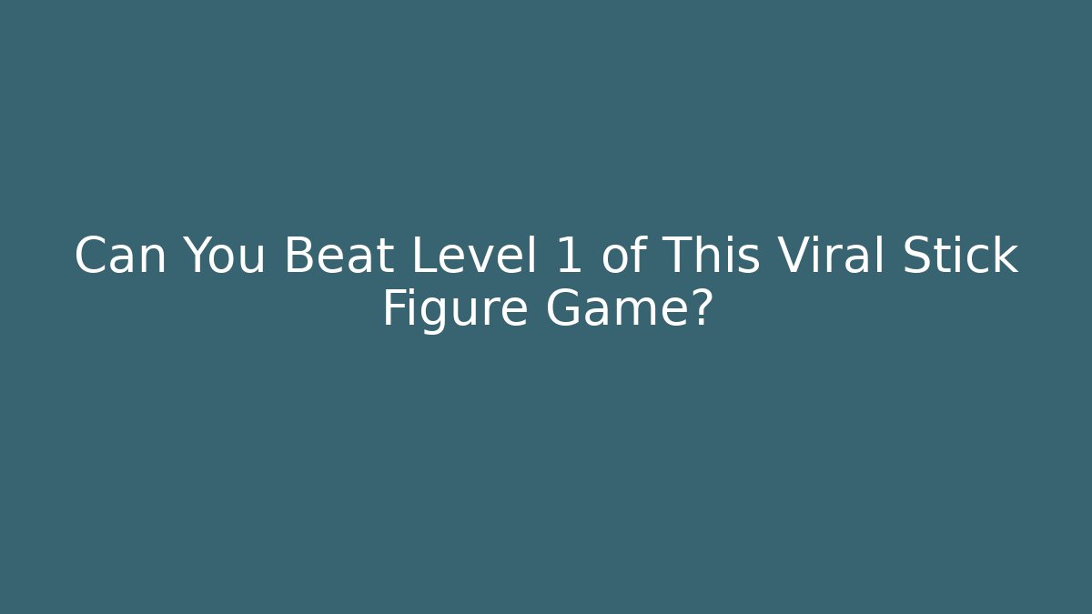 Can You Beat Level 1 of This Viral Stick Figure Game?