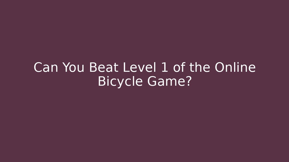 Can You Beat Level 1 of the Online Bicycle Game?
