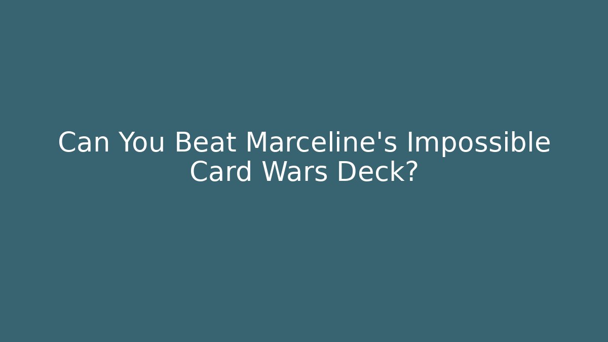 Can You Beat Marceline's Impossible Card Wars Deck?