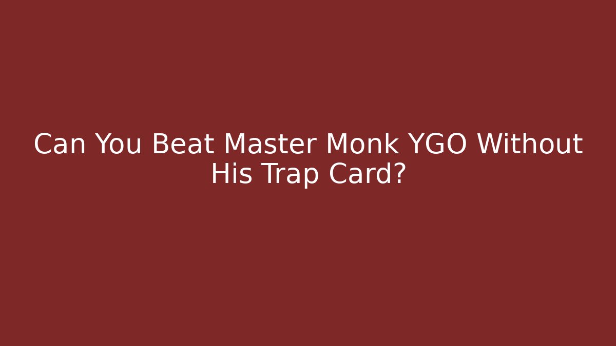 Can You Beat Master Monk YGO Without His Trap Card?