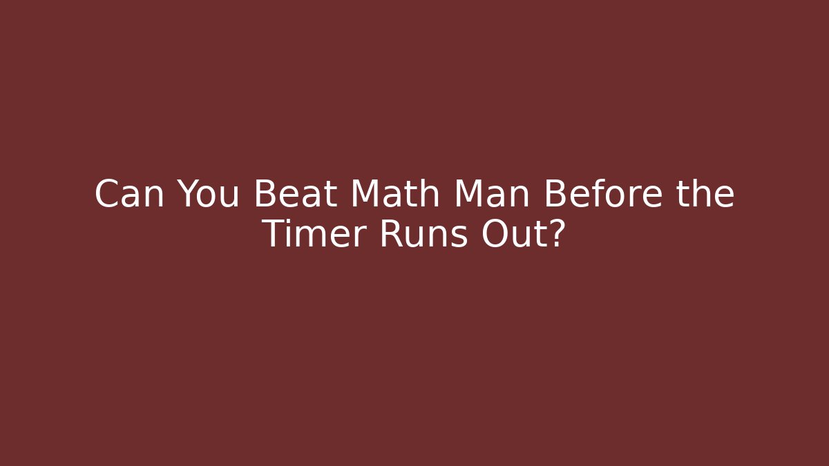 Can You Beat Math Man Before the Timer Runs Out? - Boomer Naturals