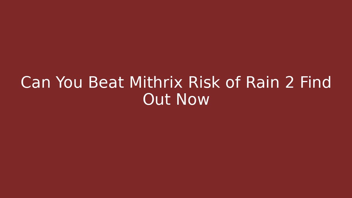 Can You Beat Mithrix Risk of Rain 2 Find Out Now