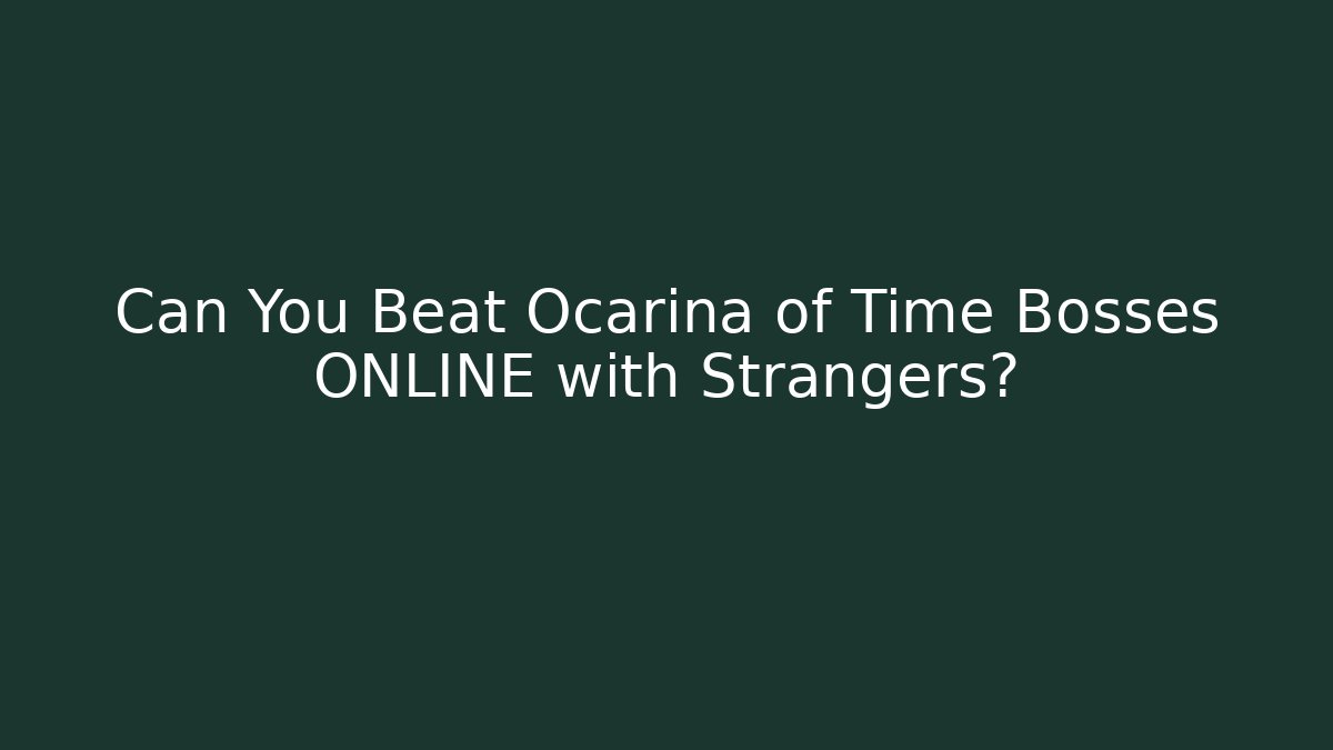Can You Beat Ocarina of Time Bosses ONLINE with Strangers?