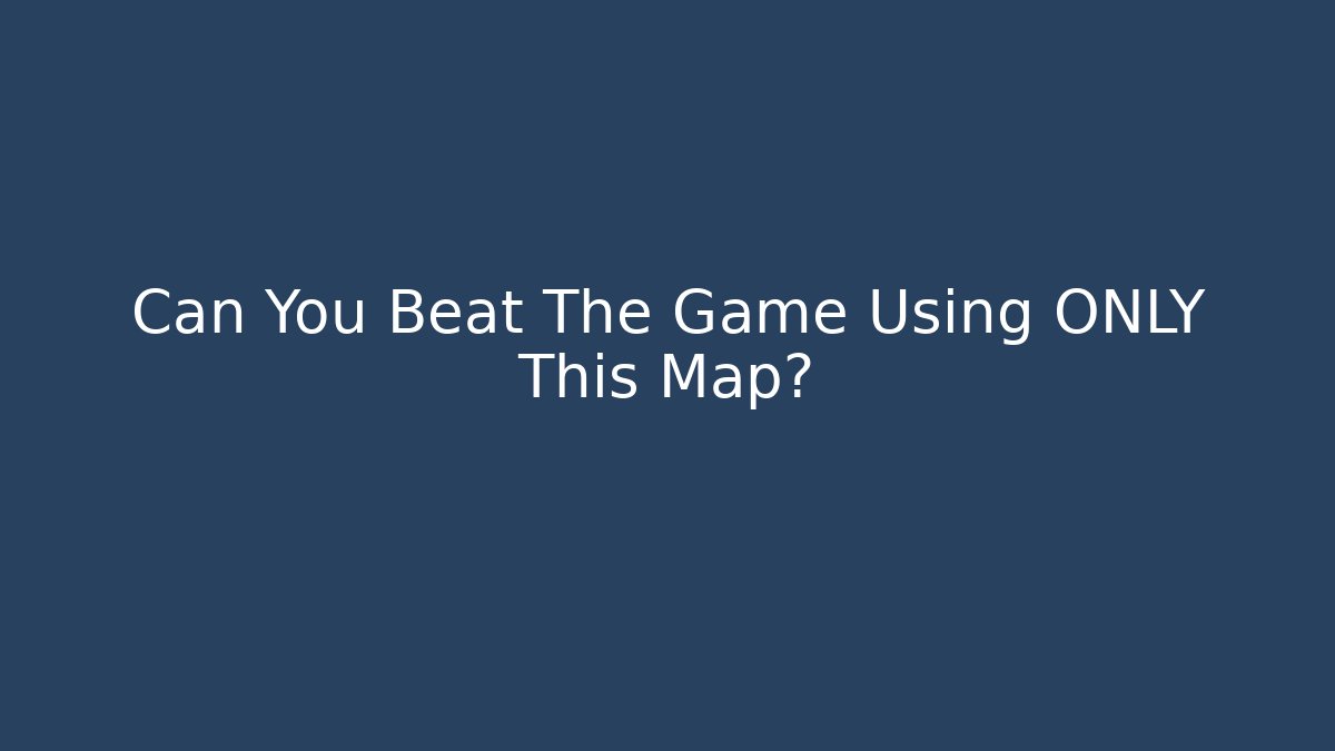 Can You Beat The Game Using ONLY This Map?