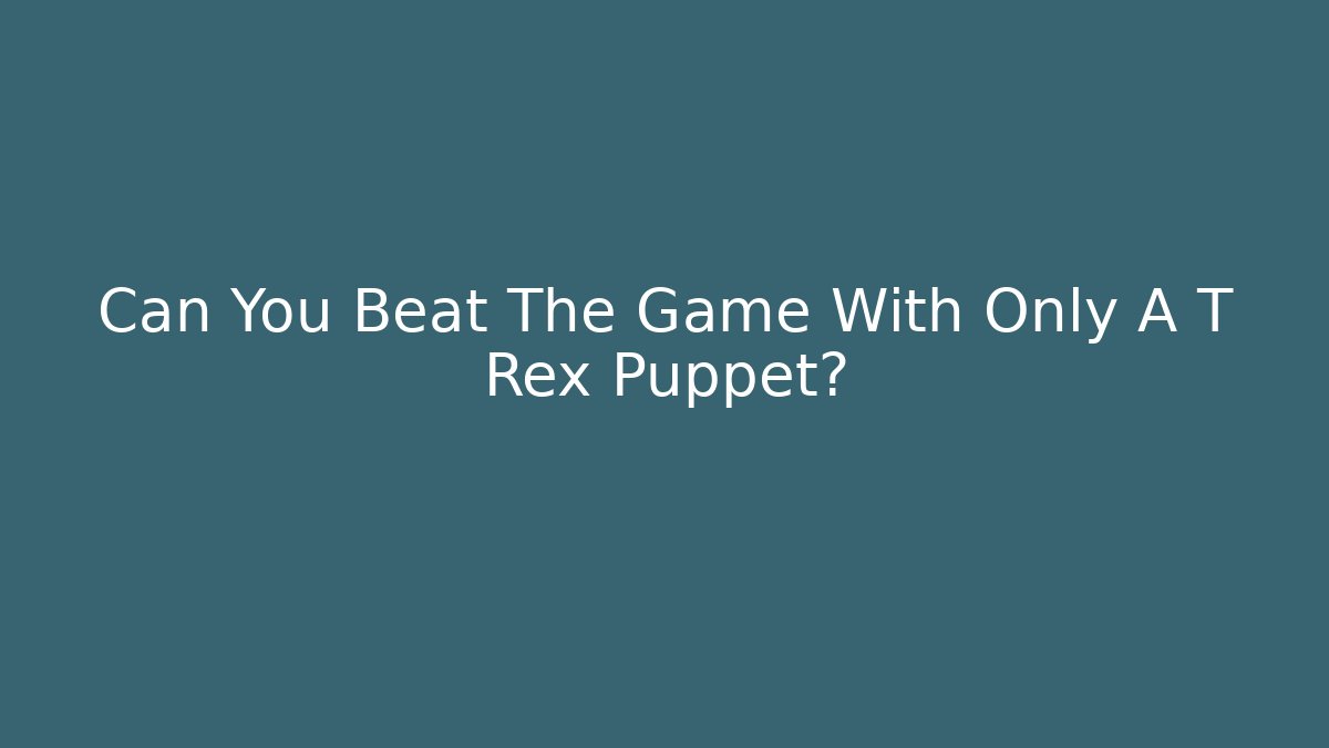 Can You Beat The Game With Only A T Rex Puppet?