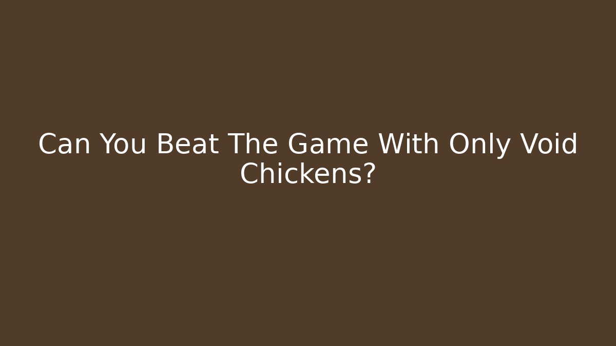 Can You Beat The Game With Only Void Chickens?