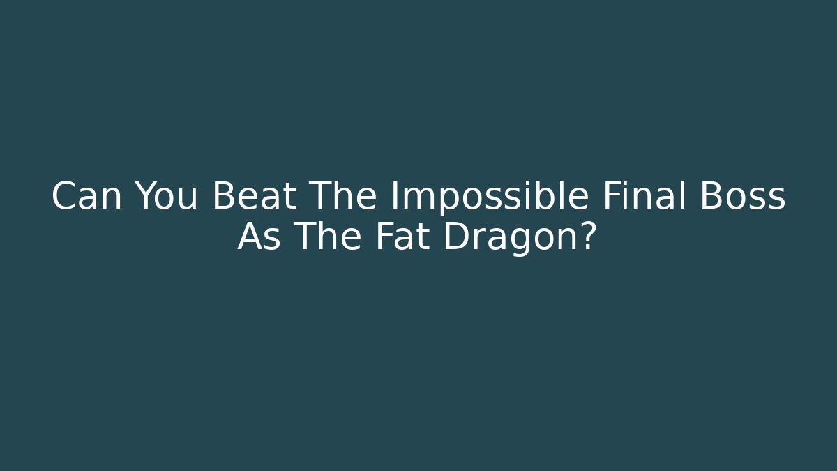Can You Beat The Impossible Final Boss As The Fat Dragon?