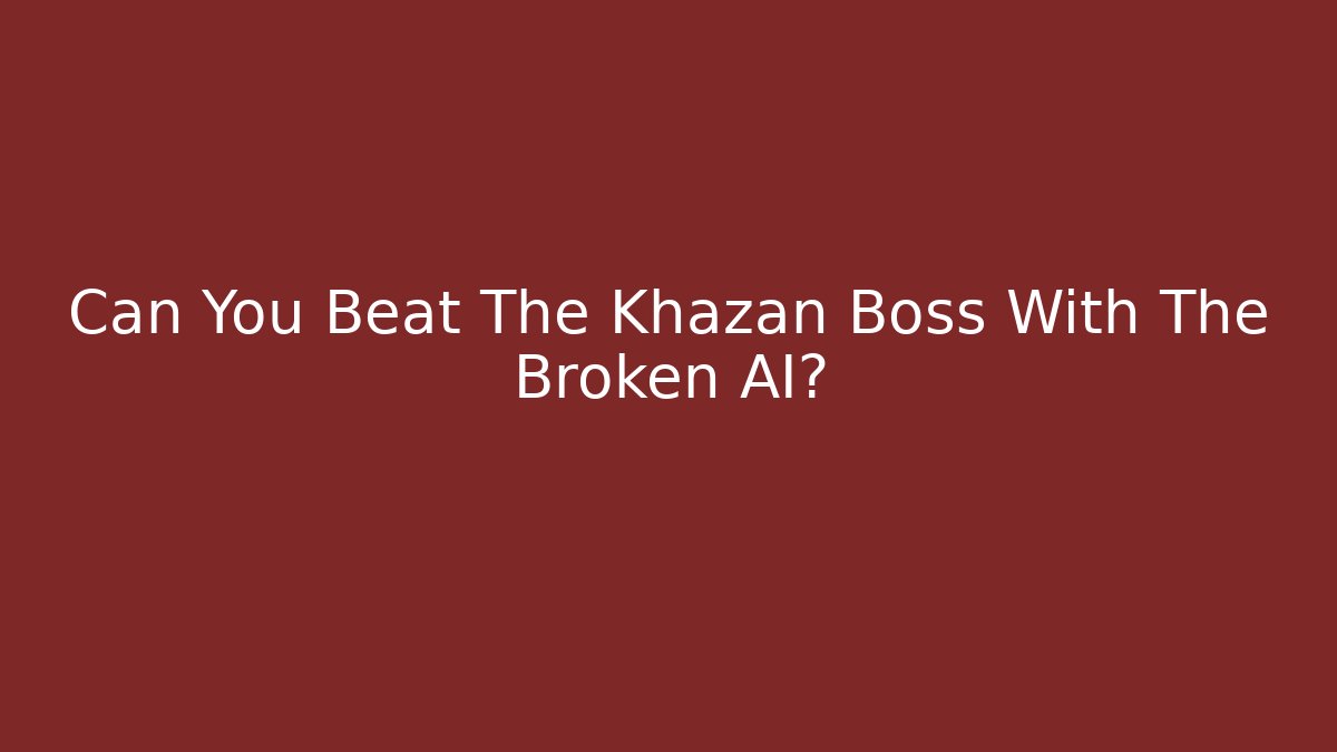 Can You Beat The Khazan Boss With The Broken AI?