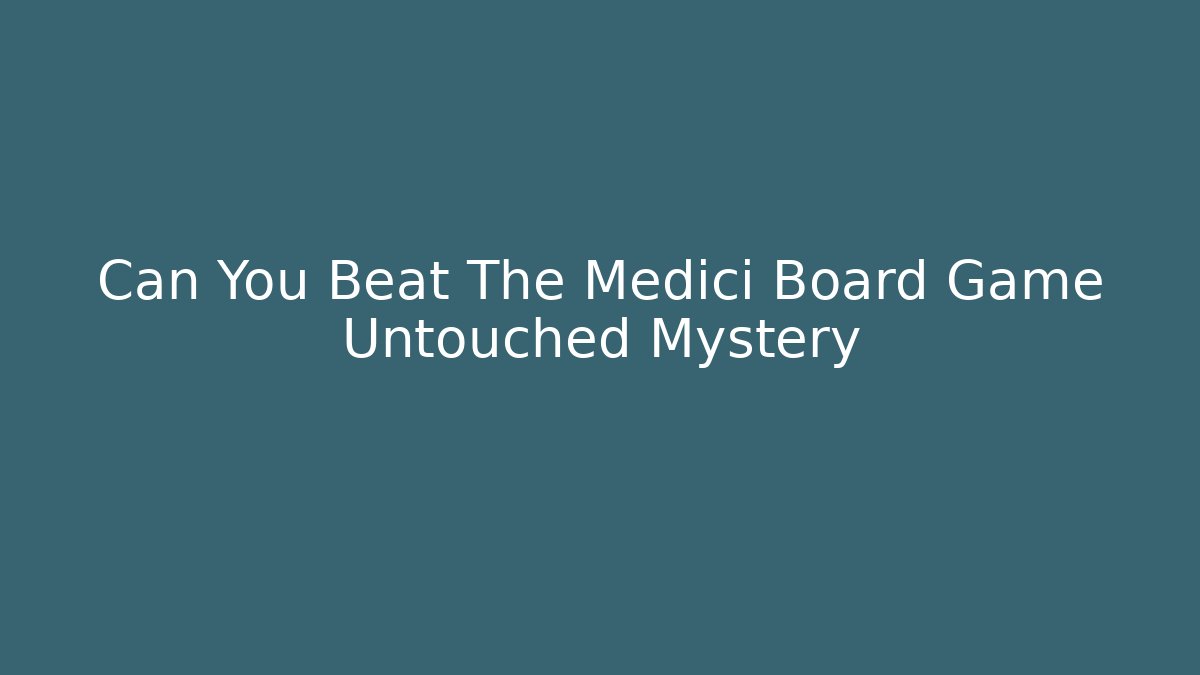 Can You Beat The Medici Board Game Untouched Mystery