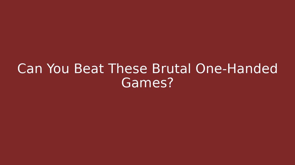 Can You Beat These Brutal One-Handed Games?