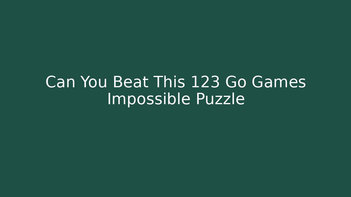 Can You Beat This 123 Go Games Impossible Puzzle
