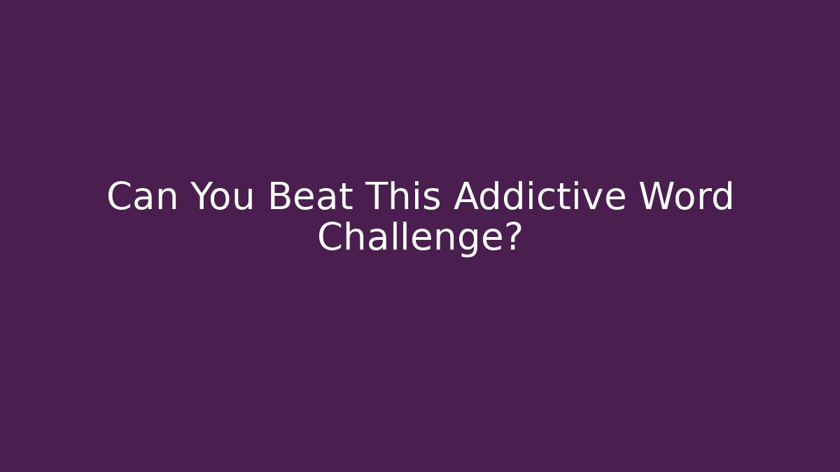 Can You Beat This Addictive Word Challenge?