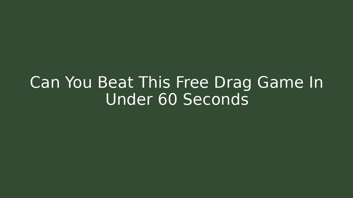 Can You Beat This Free Drag Game In Under 60 Seconds