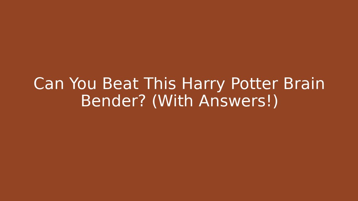 Can You Beat This Harry Potter Brain Bender? (With Answers!)