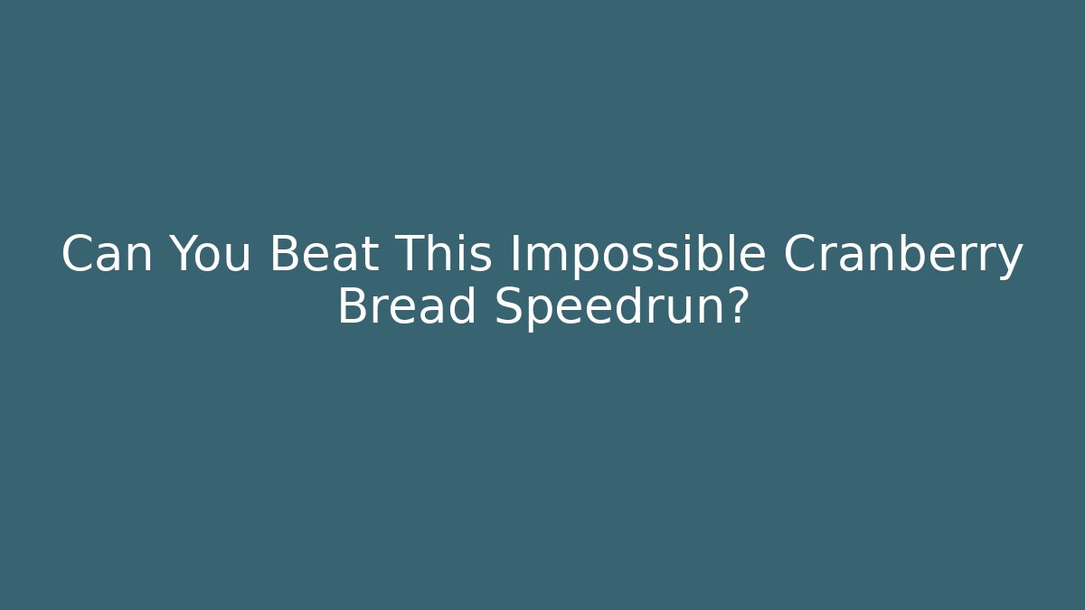 Can You Beat This Impossible Cranberry Bread Speedrun? - Boomer Naturals