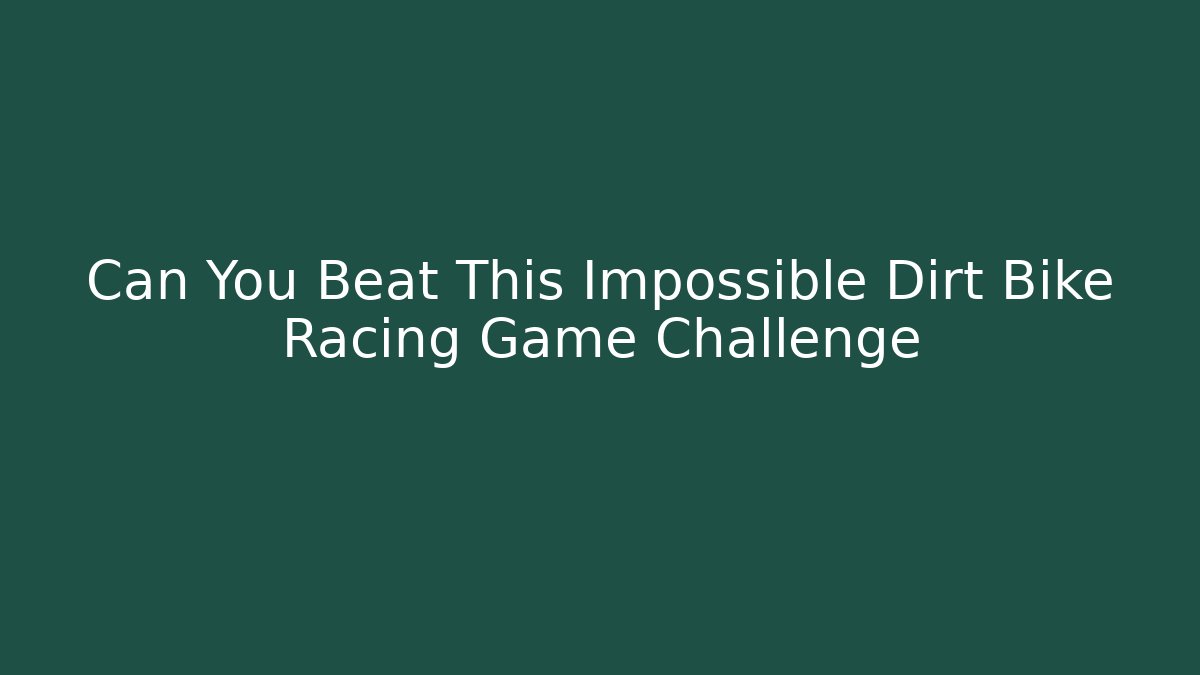 Can You Beat This Impossible Dirt Bike Racing Game Challenge - Boomer Naturals