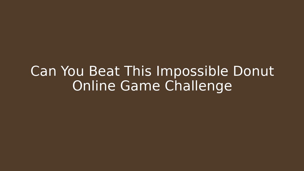 Can You Beat This Impossible Donut Online Game Challenge