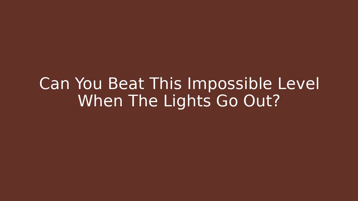 Can You Beat This Impossible Level When The Lights Go Out?