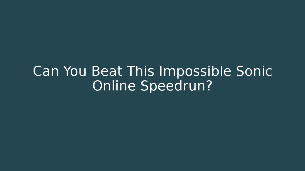 Can You Beat This Impossible Sonic Online Speedrun?