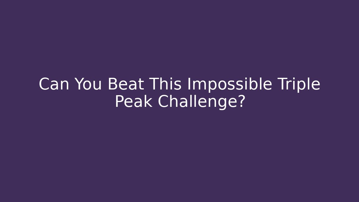 Can You Beat This Impossible Triple Peak Challenge?