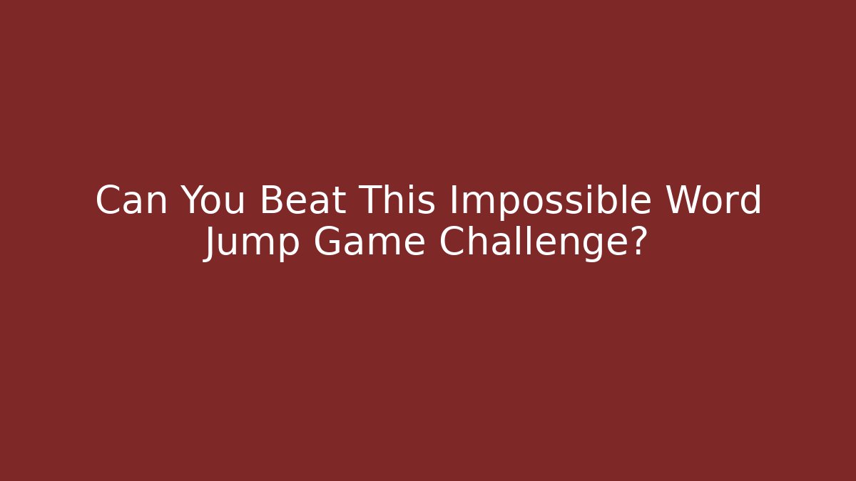 Can You Beat This Impossible Word Jump Game Challenge?