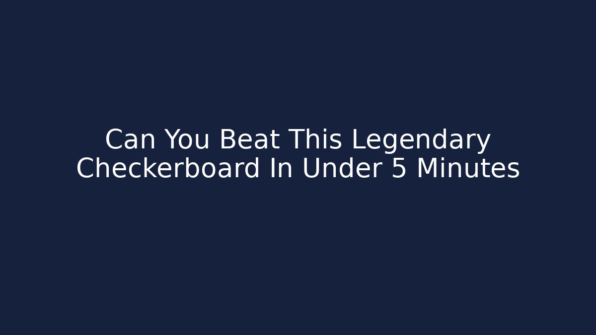 Can You Beat This Legendary Checkerboard In Under 5 Minutes