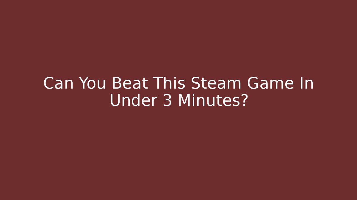 Can You Beat This Steam Game In Under 3 Minutes?