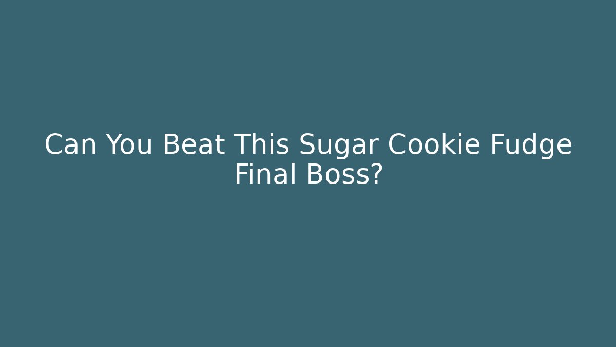 Can You Beat This Sugar Cookie Fudge Final Boss?