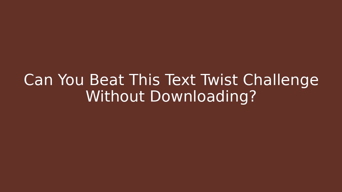 Can You Beat This Text Twist Challenge Without Downloading?