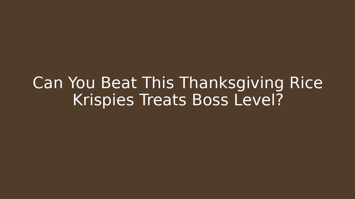 Can You Beat This Thanksgiving Rice Krispies Treats Boss Level?